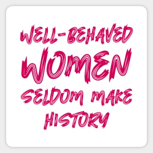 Well-behaved women seldom make history Sticker